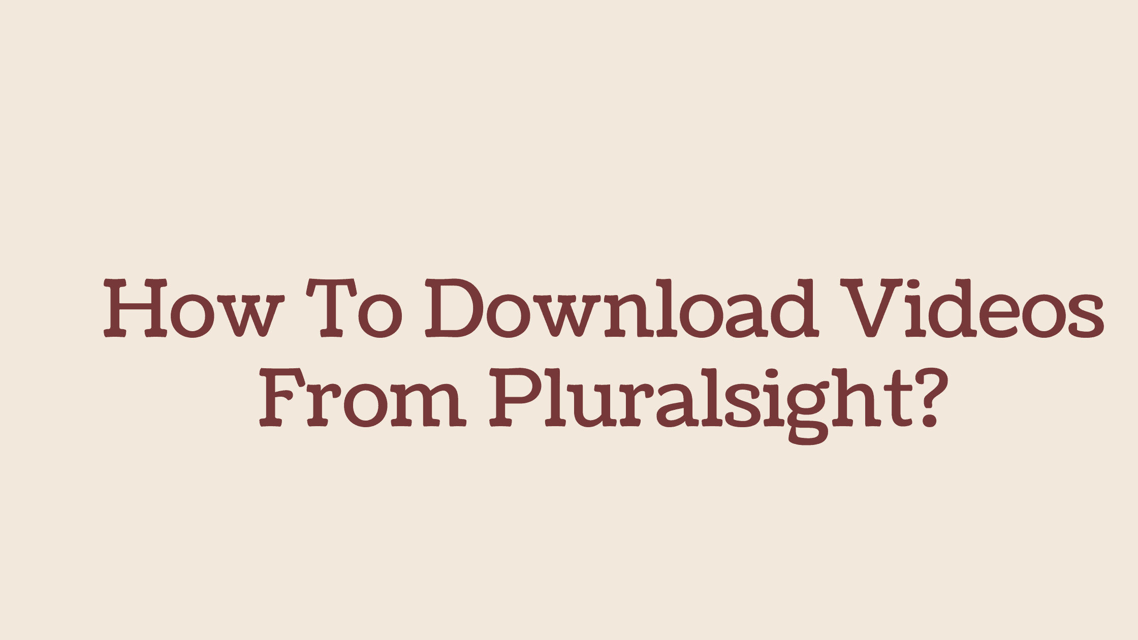 How To Download Videos From Pluralsight